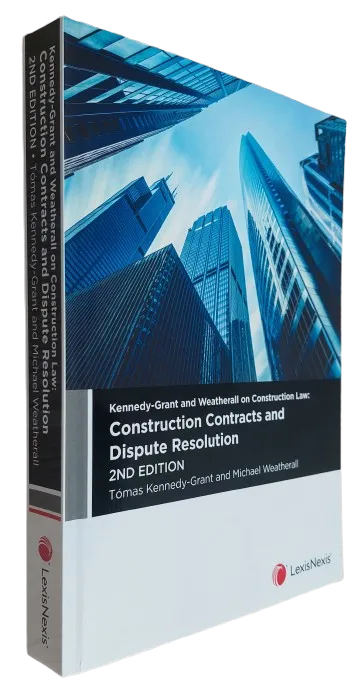 Kennedy-Grant and Weatherall on Construction Law: Construction Contracts and Dispute Resolution, 2nd edition